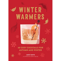 Winter Warmers: 60 Cosy Cocktails for Autumn and Winter - Hardcover