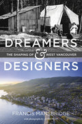 Dreamers and Designers: The Shaping of West Vancouver - Hardcover