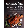 Sous Vide Cookbook: 130 Modern & Easy Recipes for Crafting Restaurant-Quality Meals - Paperback