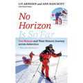 No Horizon Is So Far: Two Women and Their Historic Journey Across Antarctica - Paperback