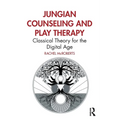 Jungian Counseling and Play Therapy: Classical Theory for the Digital Age - Paperback