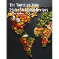 The World on Your Plate: 50 Global Recipes - Paperback