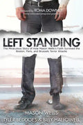 Left Standing: The Miraculous Story of How Mason Wells's Faith Survived the Boston, Paris, and Brussels Terror Attacks - Paperback