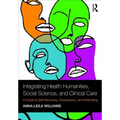 Integrating Health Humanities, Social Science, and Clinical Care: A Guide to Self-Discovery, Compassion, and Well-being - Paperback