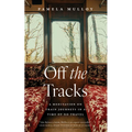 Off the Tracks: A Meditation on Train Journeys in a Time of No Travel - Paperback