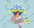 Lobe Your Brain: What Matters about Your Grey Matter - Hardcover