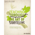 Teaching Through the Art of Storytelling: Creating Fictional Stories That Illuminate the Message of Jesus - Paperback