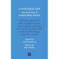 A Strange Life: Selected Essays of Louisa May Alcott - Hardcover