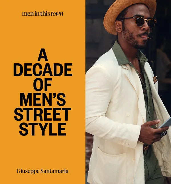 Men in This Town: A Decade of Men's Street Style - Hardcover