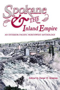 Spokane and the Inland Empire: An Interior Pacific Northwest Anthology - Paperback