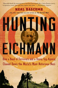 Hunting Eichmann: How a Band of Survivors and a Young Spy Agency Chased Down the World's Most Notorious Nazi - Paperback