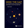 Mind the Gap: The Labyrinthine Story of Planetary Orbits, Mathematics, and the Titius-Bode Rule - Paperback