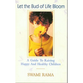 Let the Bud of Life Bloom: A Guide to Raising Happy and Healthy Children - Paperback