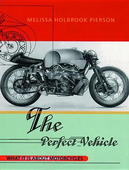 The Perfect Vehicle: What It Is About Motorcycles - Paperback