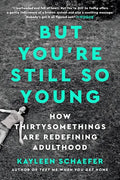 But You're Still So Young: How Thirtysomethings Are Redefining Adulthood - Paperback