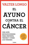 El Ayuno Contra El Cáncer. Una Guía Revolucionaria Para Prevenir, Tratar Y Curar Los Tumores / Fasting Against Cancer - Paperback