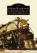 Steam Railroads of Northern Iowa and Southern Minnesota - Paperback
