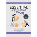 Essential Money Skills for Teens: Understanding the basics of money, financial planning, a healthy credit history, growing wealth and taxes. - Paperback