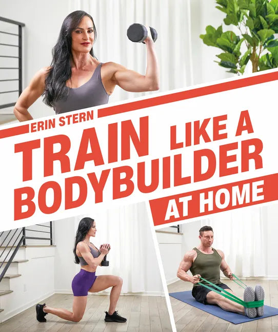 Train Like a Bodybuilder at Home: Get Lean and Strong Without Going to the Gym - Paperback