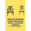 Creative Design in Furniture, Wood, Metal, Glass and Plastics - Paperback