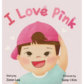 I Love Pink: A Children's Book About Finding Strength and Happiness in Being Yourself - Hardcover