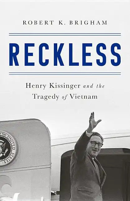 Reckless: Henry Kissinger and the Tragedy of Vietnam - Hardcover