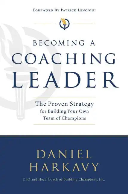 Becoming a Coaching Leader: The Proven Strategy for Building a Team of Champions - Paperback