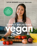 Simply Delicious Vegan: 100 Plant-Based Recipes by the Creator of from My Bowl - Hardcover