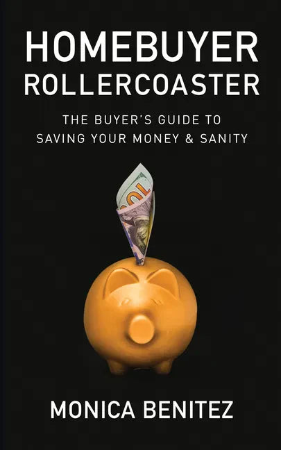 Homebuyer Rollercoaster: The Buyer's Guide to Saving Your Money & Sanity - Paperback