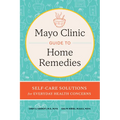 Mayo Clinic Guide to Home Remedies: Self-Care Solutions for Everyday Health Concerns - Hardcover