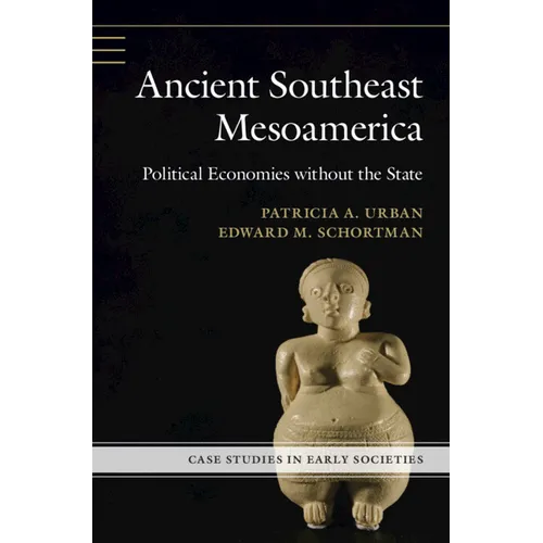 Ancient Southeast Mesoamerica: Political Economies Without the State - Hardcover