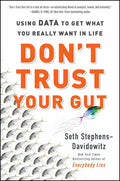 Don't Trust Your Gut: Using Data to Get What You Really Want in Life - Paperback