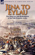 Jena to Eylau: the Disgrace and Redemption of the Old-Prussian Army - Paperback