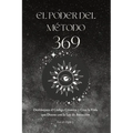 El Poder del Método 369: Desbloquea el Código Cósmico y Crea la Vida que Deseas con la Ley de Atracción - Paperback