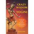 Crazy Wisdom of the Yogini: Teachings of the Kashmiri Mahamudra Tradition - Paperback