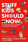 Stuff Kids Should Know: The Mind-Blowing Histories of (Almost) Everything - Hardcover