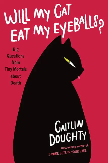 Will My Cat Eat My Eyeballs?: Big Questions from Tiny Mortals about Death - Hardcover