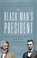 The Black Man's President: Abraham Lincoln, African Americans, and the Pursuit of Racial Equality - Hardcover