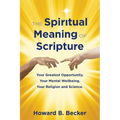 The Spiritual Meaning of Scripture: Your Greatest Opportunity. Your Mental Wellbeing. Your Religion and Science. - Paperback