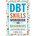 DBT Skills Workbook for Beginners: Easy to Learn DBT Skills for Managing Anxiety, Depression, Anger, and BPD (Mental Wellness 6) - Paperback