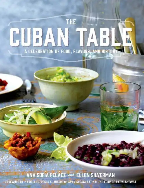 The Cuban Table: A Celebration of Food, Flavors, and History - Hardcover