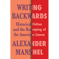 Writing Backwards: Historical Fiction and the Reshaping of the American Canon - Paperback