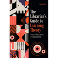The Librarian's Guide to Learning Theory: Practical Applications in Library Settings - Paperback