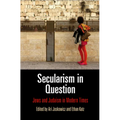 Secularism in Question: Jews and Judaism in Modern Times - Hardcover