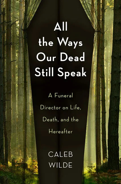 All the Ways Our Dead Still Speak: A Funeral Director on Life, Death, and the Hereafter - Hardcover