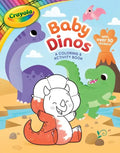 Crayola: Baby Dinos: A Coloring & Activity Book (a Crayola Baby Animals Coloring Sticker Activity Book for Kids) - Paperback