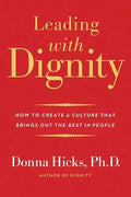 Leading with Dignity: How to Create a Culture That Brings Out the Best in People - Paperback