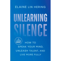 Unlearning Silence: How to Speak Your Mind, Unleash Talent, and Live More Fully - Paperback