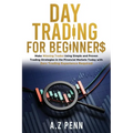 Day Trading for Beginners: Make Winning Trades Using Simple and Proven Trading Strategies in the Financial Markets Today with Zero Trading Experi - Paperback