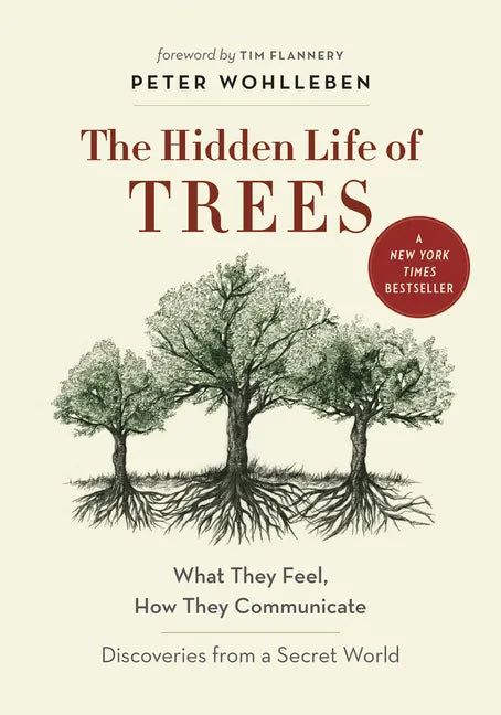 The Hidden Life of Trees: What They Feel, How They Communicate--Discoveries from a Secret World - Hardcover